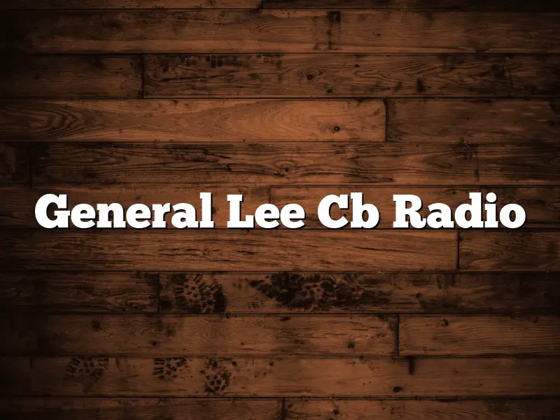 General Lee Cb Radio