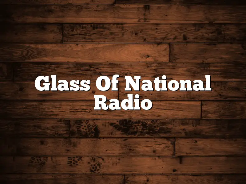 Glass Of National Radio