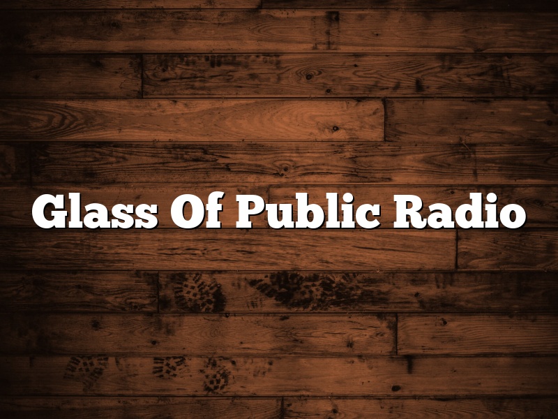 Glass Of Public Radio