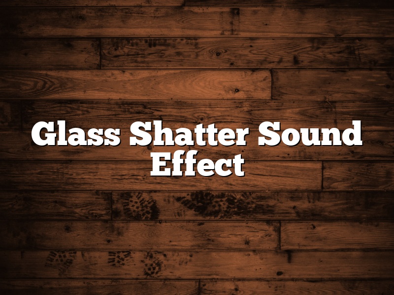 Glass Shatter Sound Effect