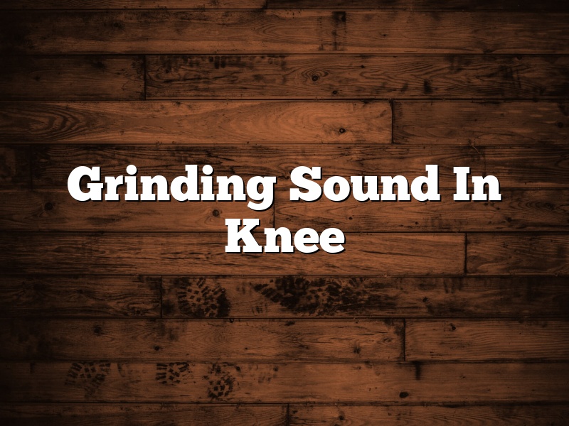 Grinding Sound In Knee