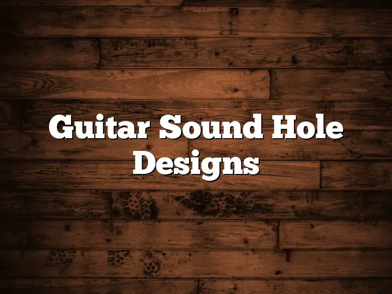 Guitar Sound Hole Designs