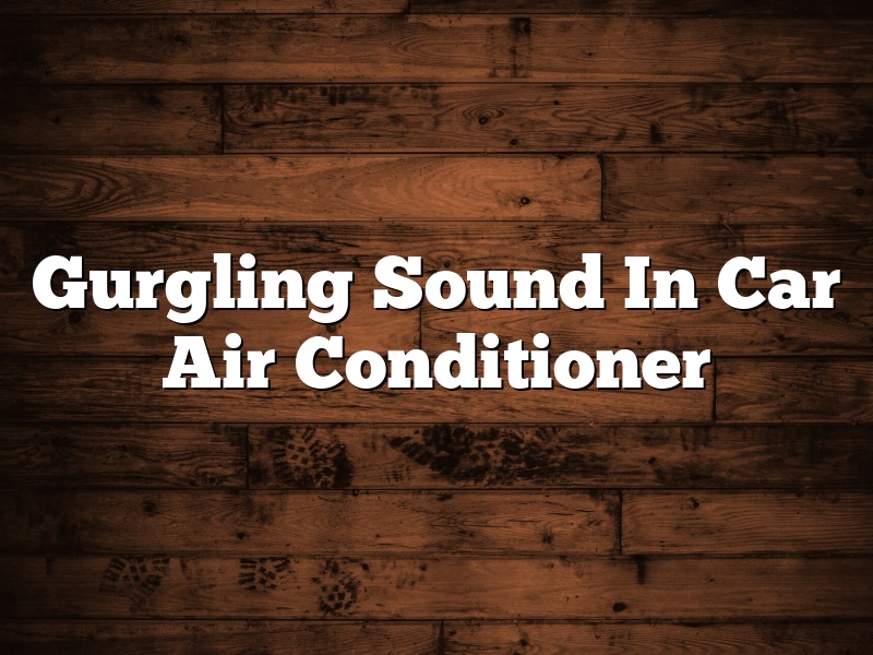 Gurgling Sound In Car Air Conditioner
