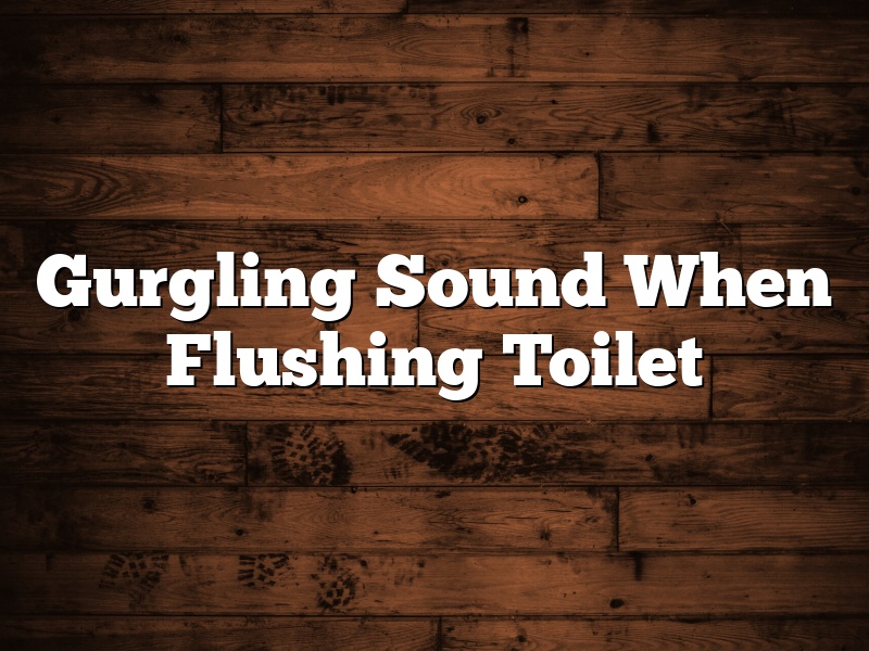 Gurgling Sound When Flushing Toilet
