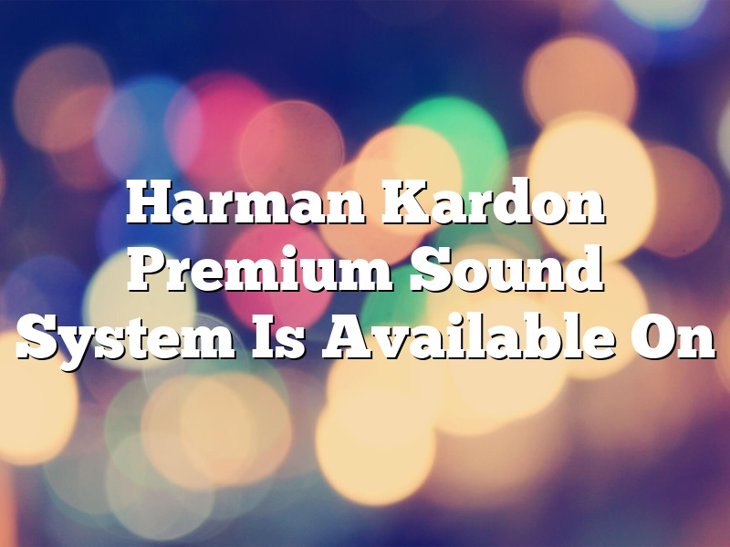Harman Kardon Premium Sound System Is Available On