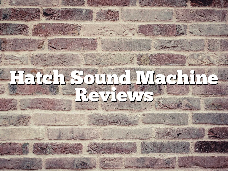 Hatch Sound Machine Reviews