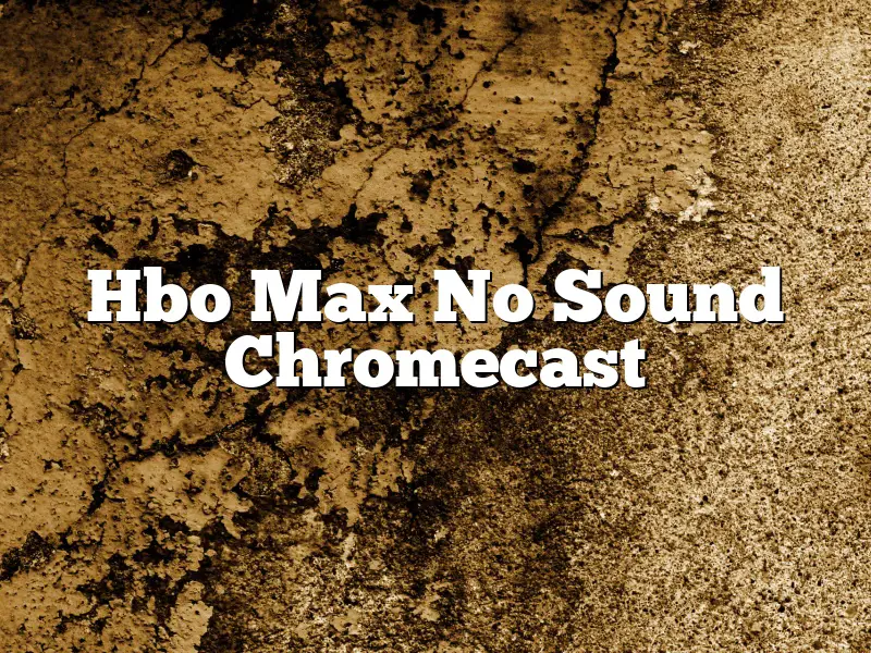 Hbo Max No Sound Chromecast