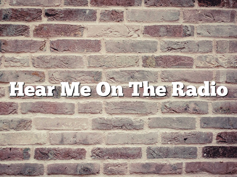 Hear Me On The Radio