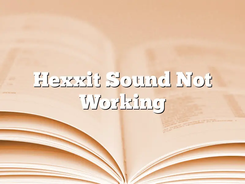 Hexxit Sound Not Working