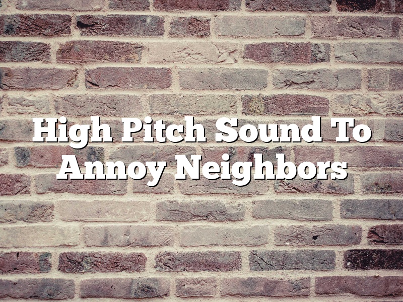 High Pitch Sound To Annoy Neighbors