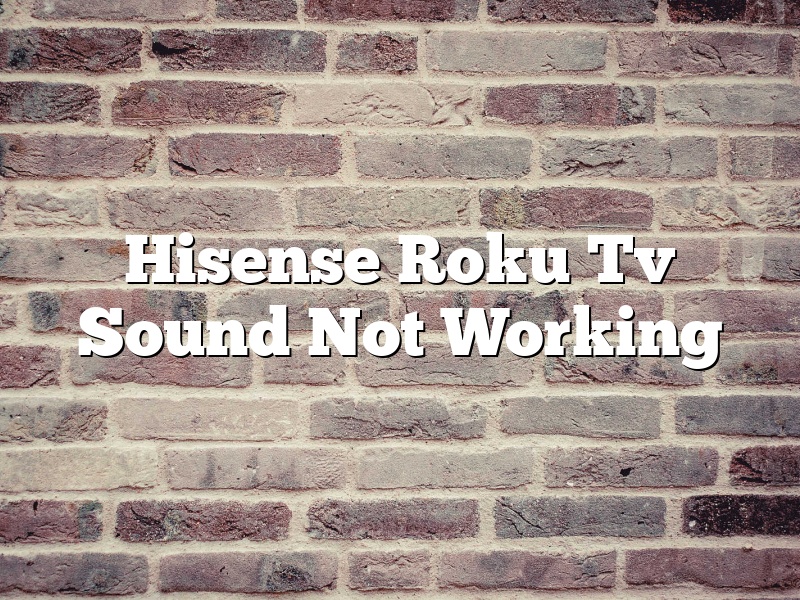 Hisense Roku Tv Sound Not Working