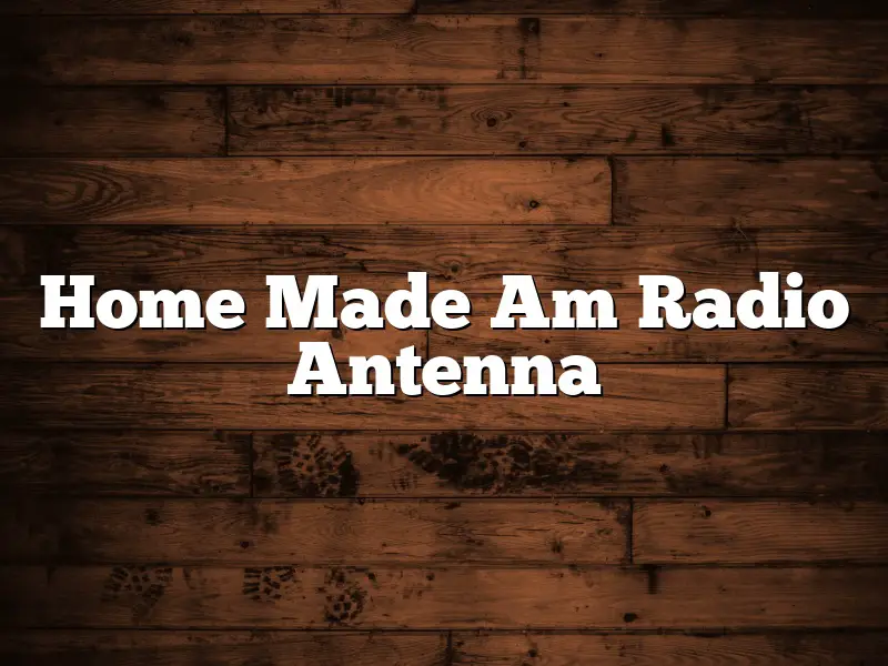 Home Made Am Radio Antenna