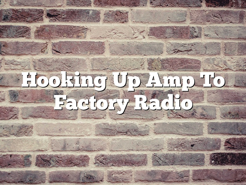 Hooking Up Amp To Factory Radio