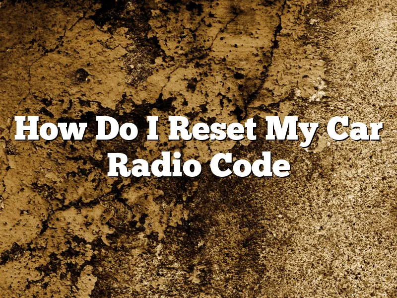 How Do I Reset My Car Radio Code