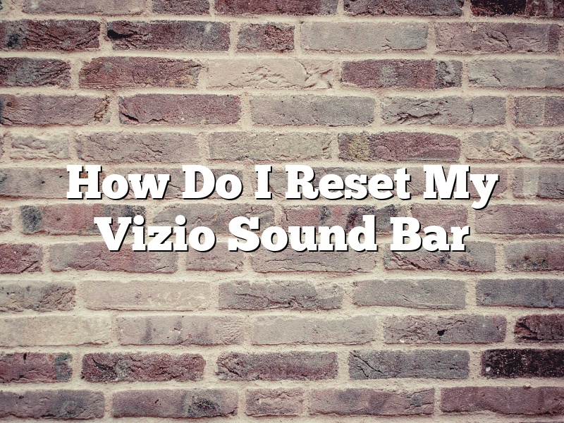 How Do I Reset My Vizio Sound Bar