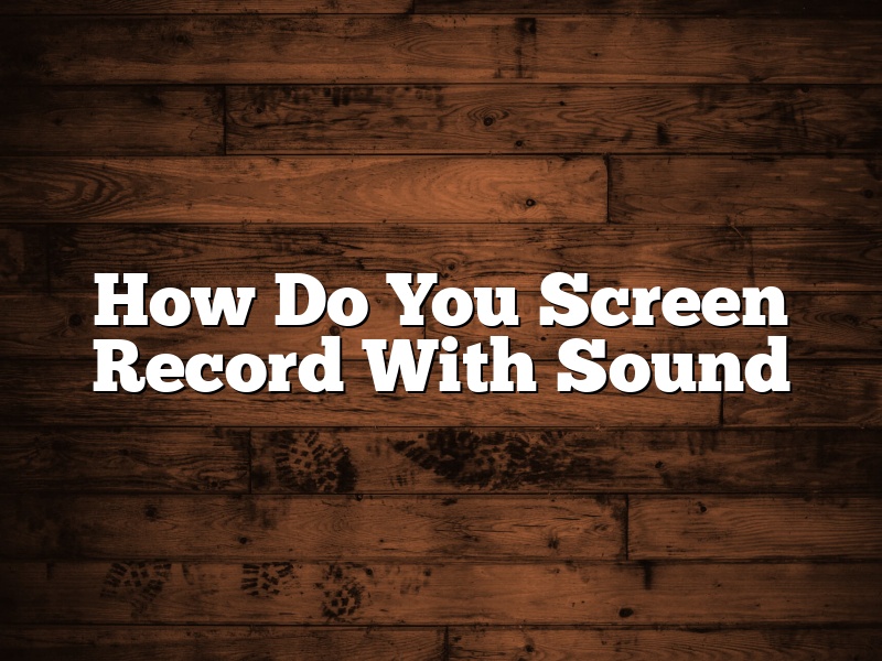 How Do You Screen Record With Sound