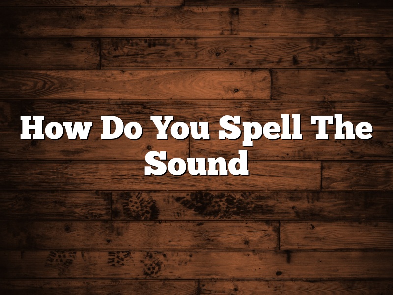 How Do You Spell The Sound
