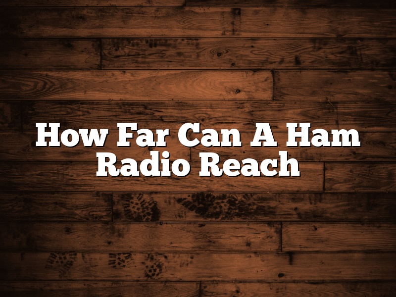 How Far Can A Ham Radio Reach