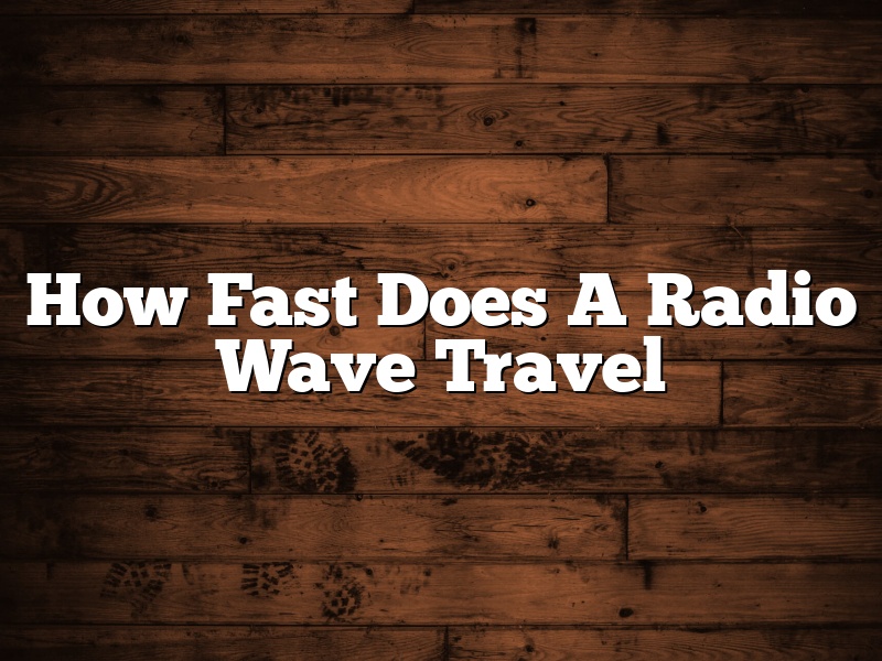 How Fast Does A Radio Wave Travel