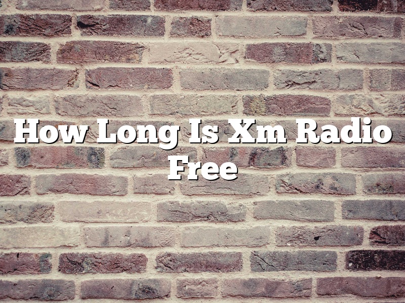 How Long Is Xm Radio Free