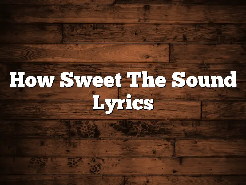 How Sweet The Sound Lyrics