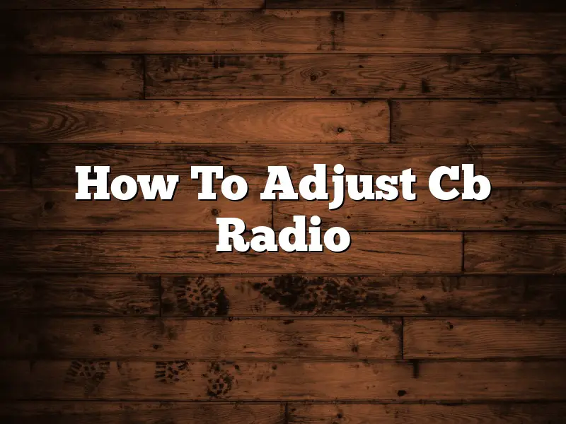 How To Adjust Cb Radio