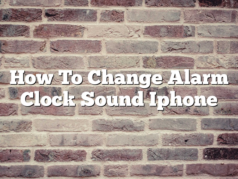 How To Change Alarm Clock Sound Iphone