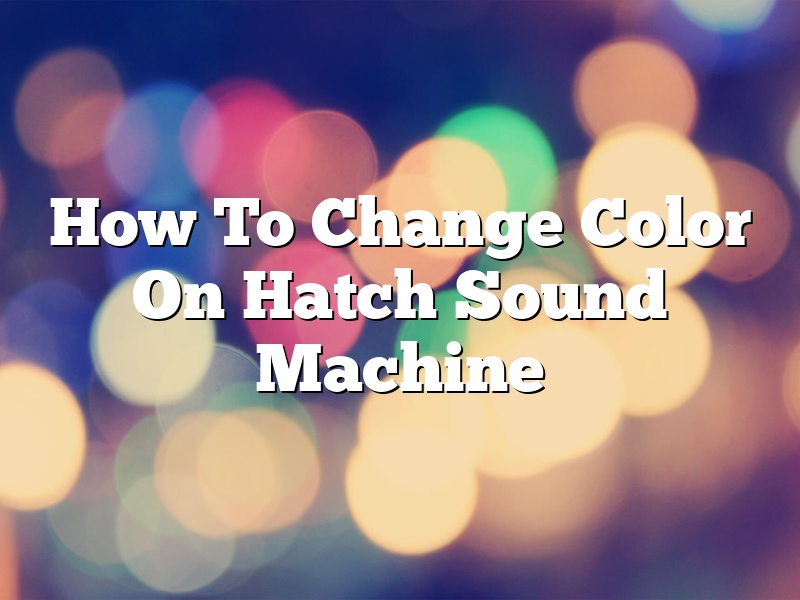 How To Change Color On Hatch Sound Machine