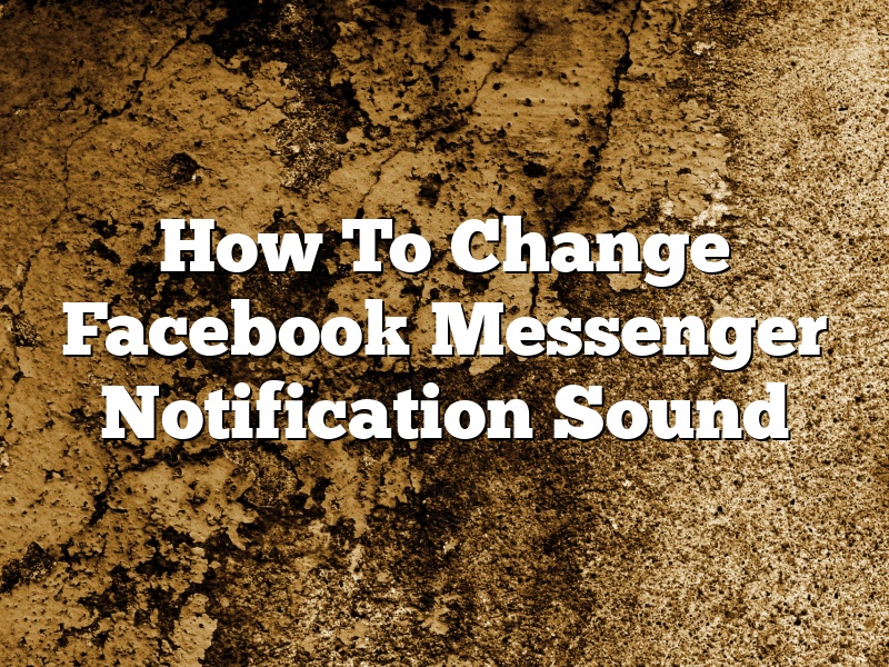 How To Change Facebook Messenger Notification Sound