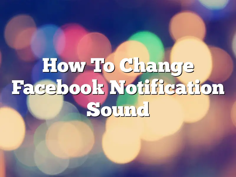 How To Change Facebook Notification Sound