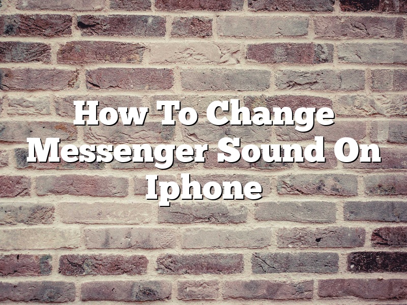 How To Change Messenger Sound On Iphone