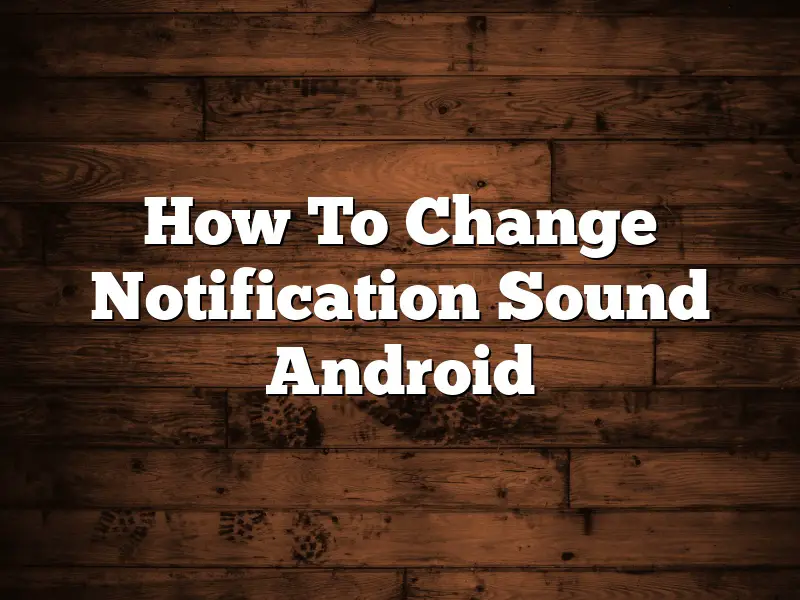 How To Change Notification Sound Android