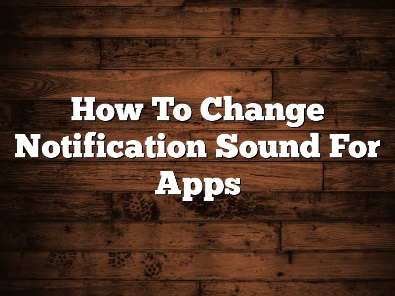 How To Change Notification Sound For Apps