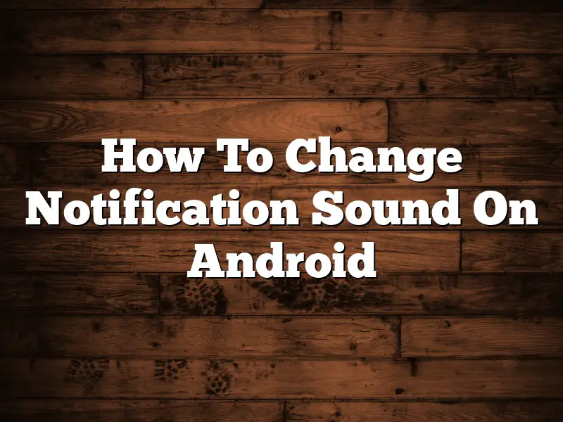How To Change Notification Sound On Android