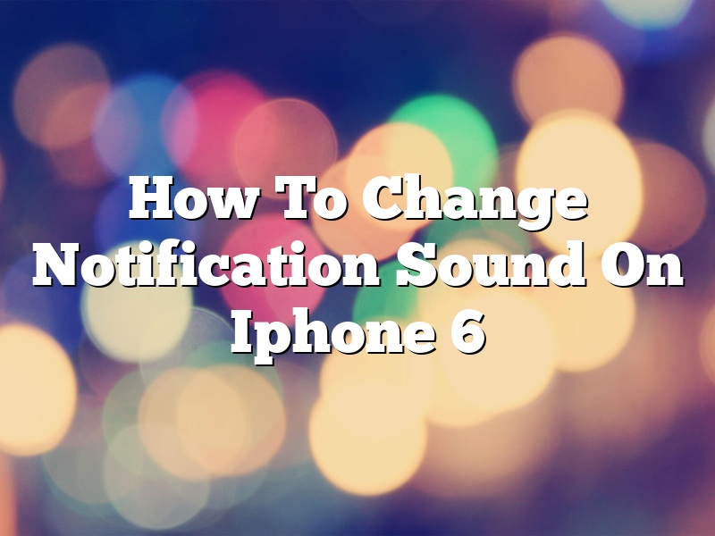 How To Change Notification Sound On Iphone 6