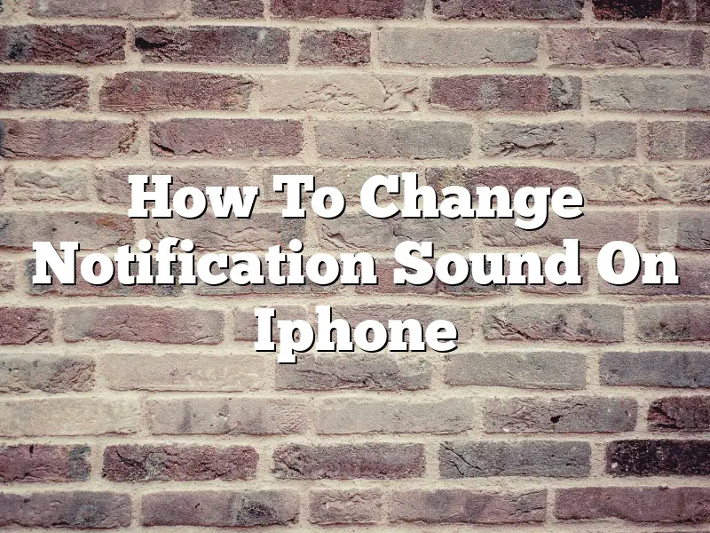 How To Change Notification Sound On Iphone