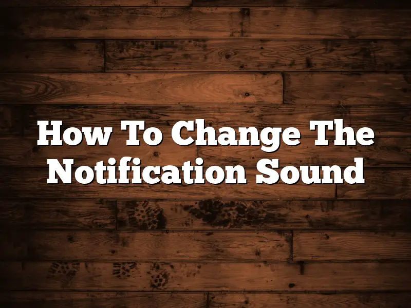 How To Change The Notification Sound