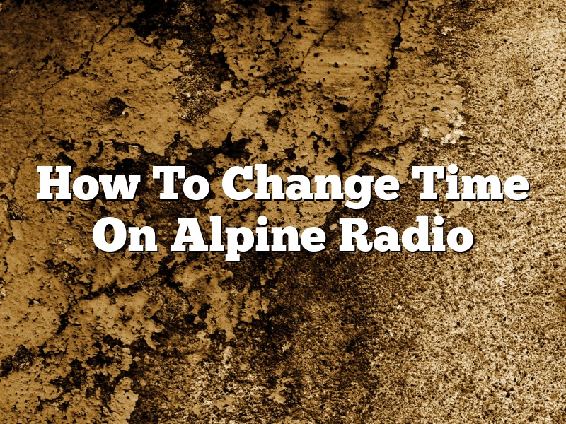 How To Change Time On Alpine Radio