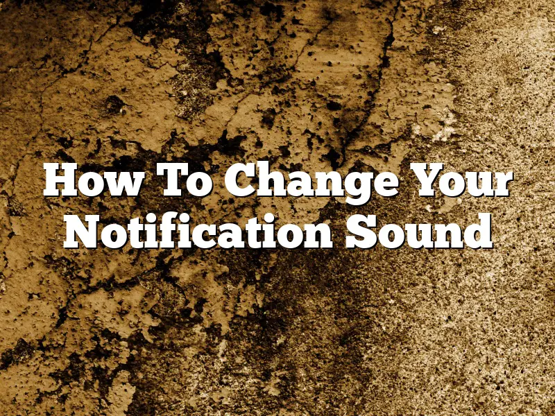How To Change Your Notification Sound