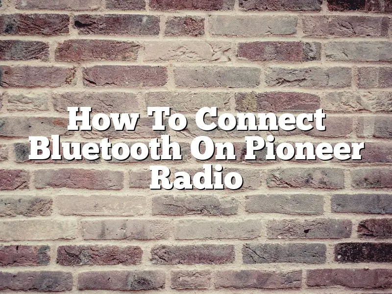 How To Connect Bluetooth On Pioneer Radio