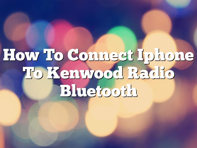 How To Connect Iphone To Kenwood Radio Bluetooth