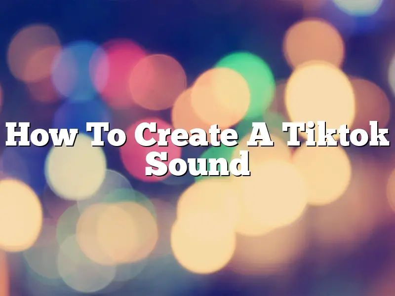 How To Create A Tiktok Sound