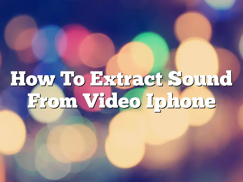 How To Extract Sound From Video Iphone