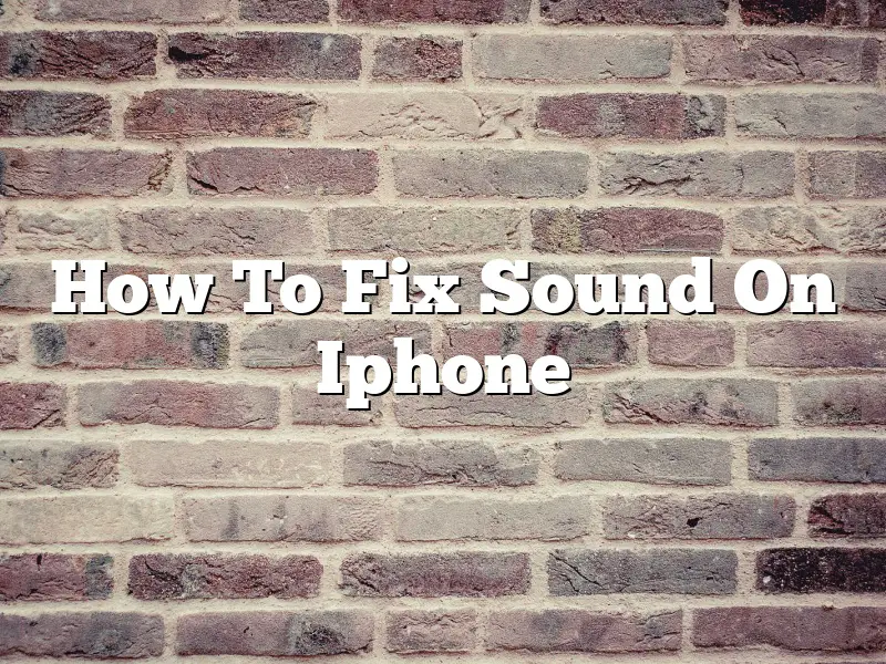 How To Fix Sound On Iphone
