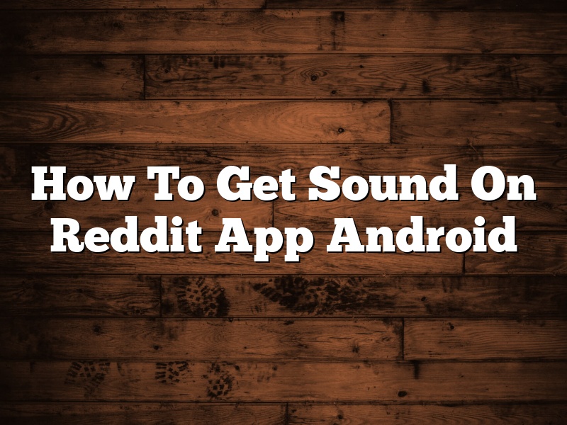 How To Get Sound On Reddit App Android