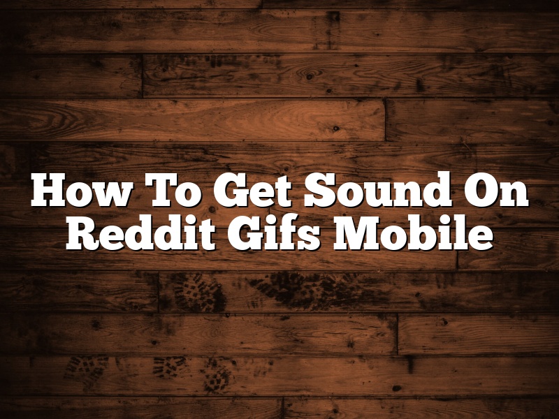 How To Get Sound On Reddit Gifs Mobile