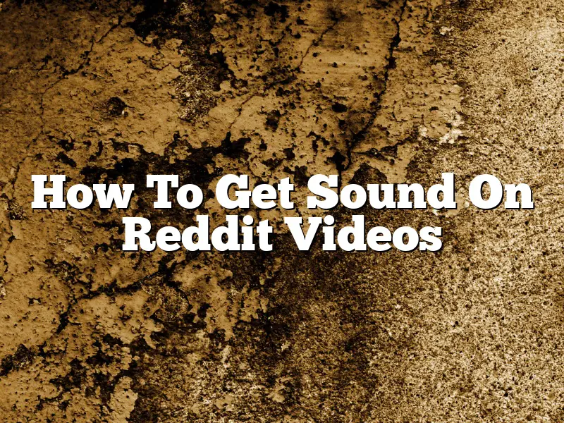 How To Get Sound On Reddit Videos