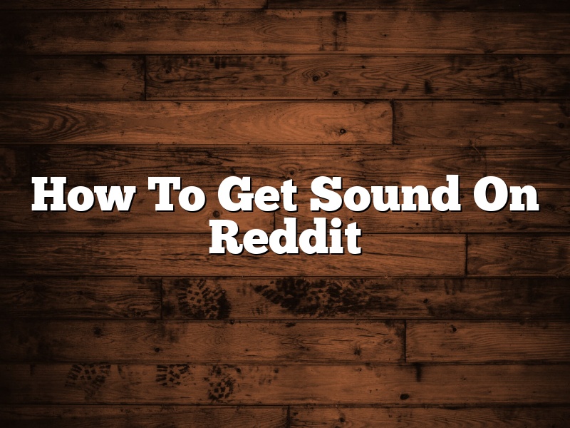How To Get Sound On Reddit