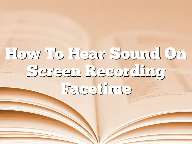 How To Hear Sound On Screen Recording Facetime