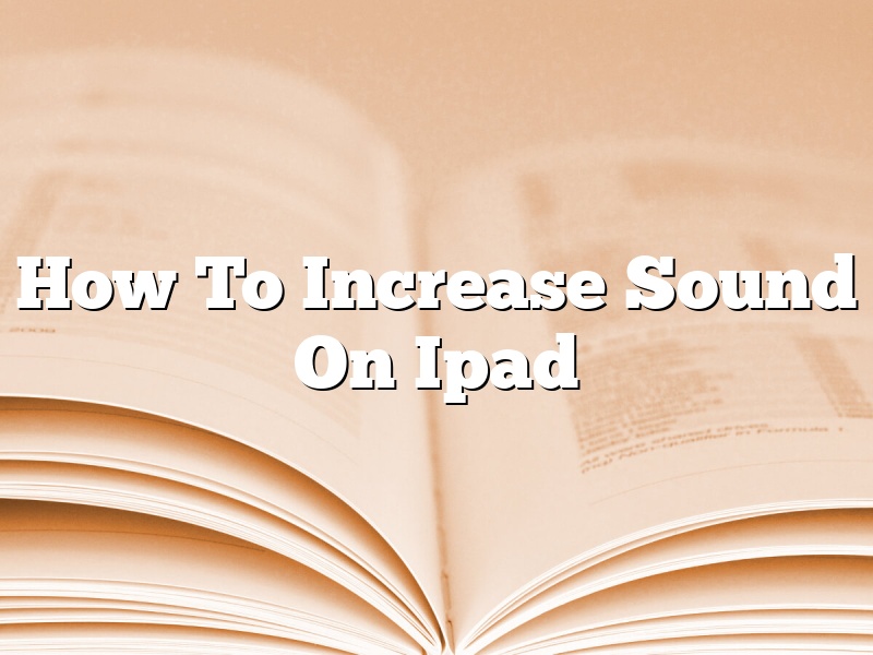 How To Increase Sound On Ipad
